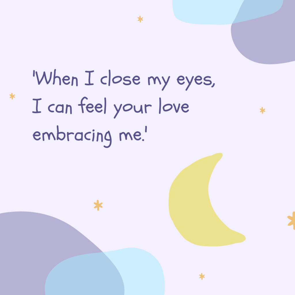 love quotes 'When I close my eyes, I can feel your love embracing me.'