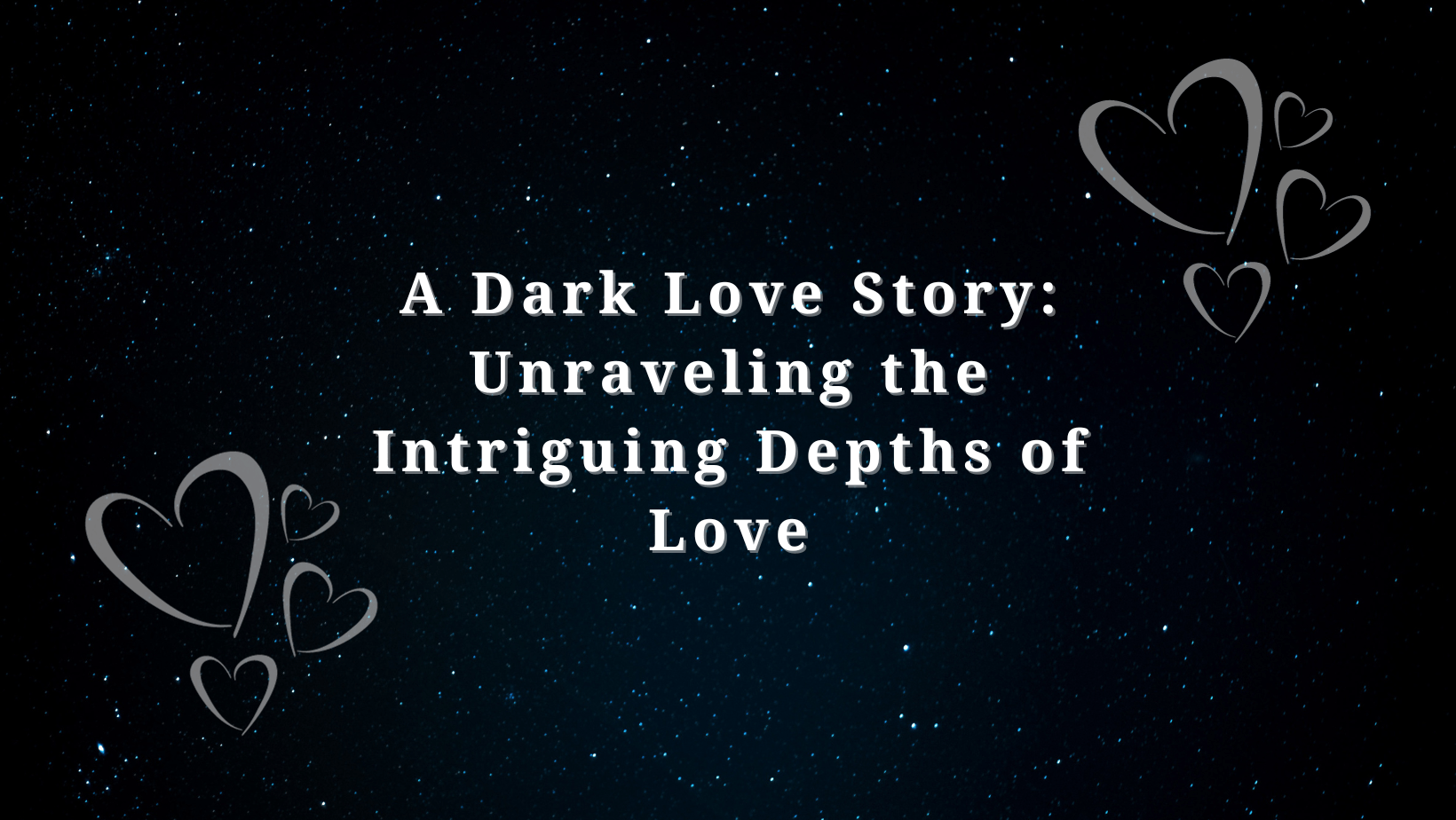 A Dark Love Story: Unraveling the Intriguing Depths of Love