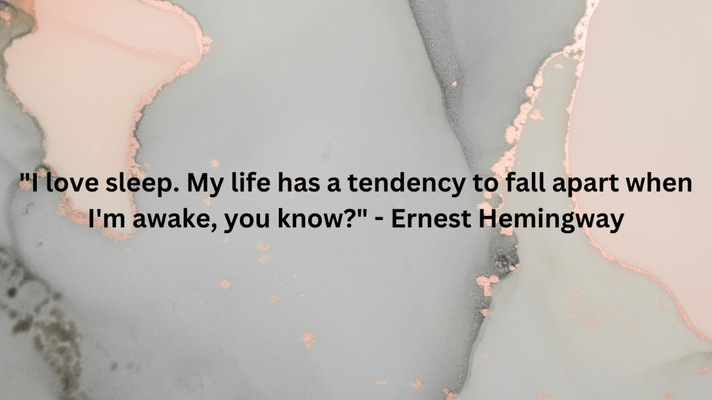 Sleep Quotes Funny - "I love sleep. My life has a tendency to fall apart when I'm awake, you know?" - Ernest Hemingway