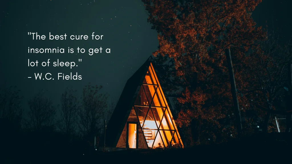 "The best cure for insomnia is to get a lot of sleep." - W.C. Fields