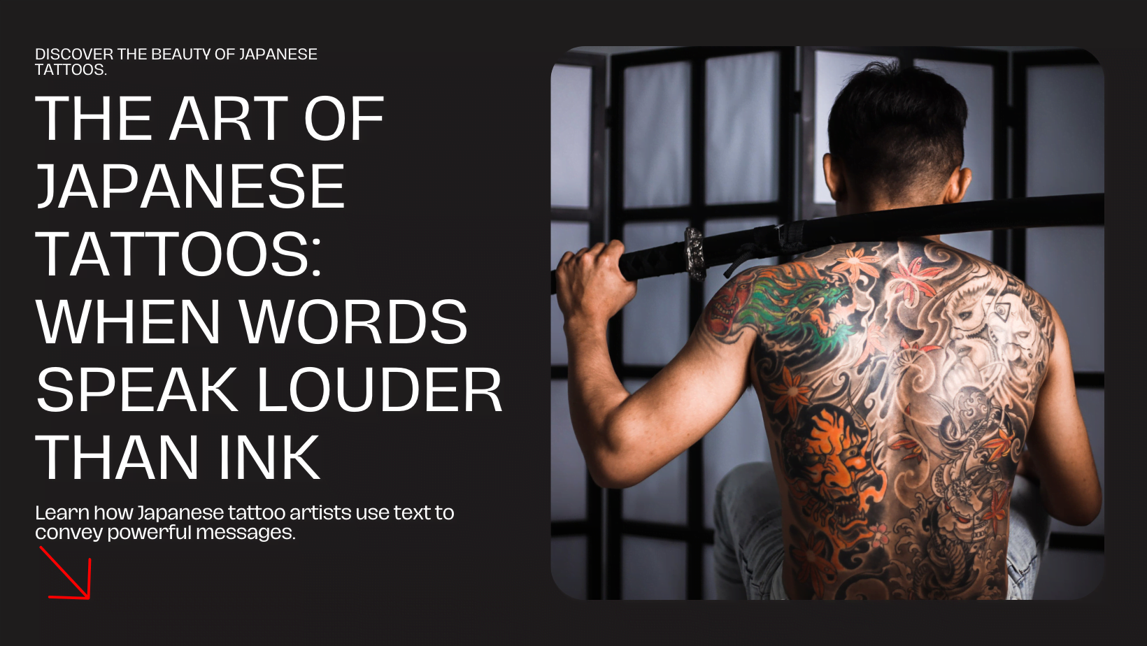 "In the art of Japanese tattoos, words speak louder than ink."