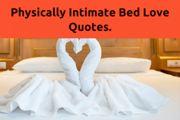 Explore a world of passion with our Physically Intimate Bed Love Quotes. Ignite your intimacy like never before!