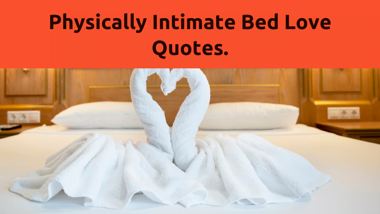Explore a world of passion with our Physically Intimate Bed Love Quotes. Ignite your intimacy like never before!