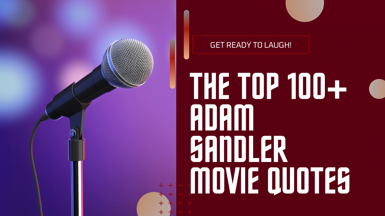 The Top 100+ Adam Sandler Movie Quotes