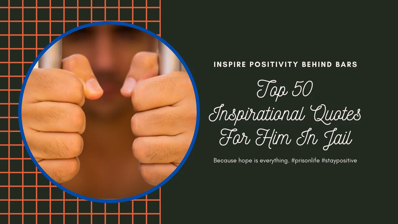 Top 50 Inspirational Quotes For Him In Jail -(Inmates to Stay Positive)