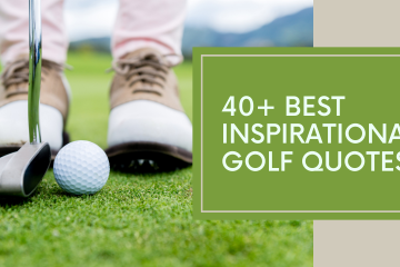40+ Best Inspirational Golf Quotes to Get a Positive Mindset