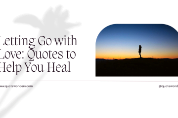 100 Goodbye Letting Go Of Someone You Love Quotes