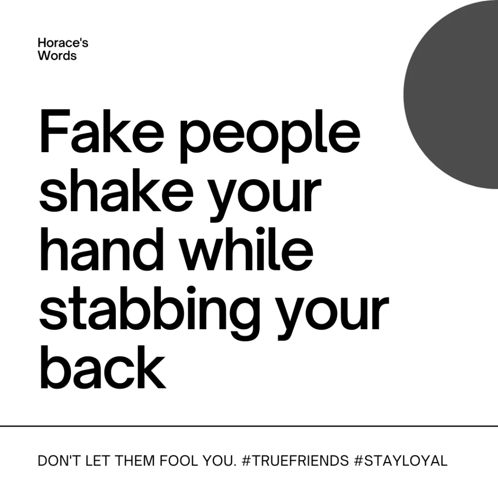 Fake people shake your hand while stabbing your back