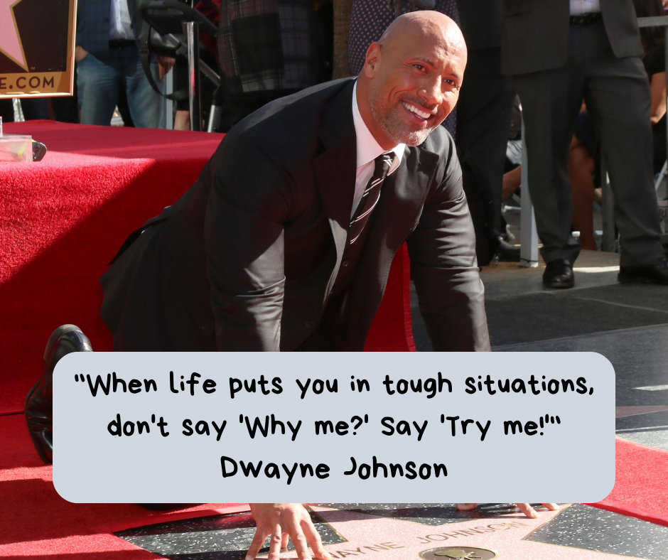 "When life puts you in tough situations, don't say 'Why me?' Say 'Try me!'"
