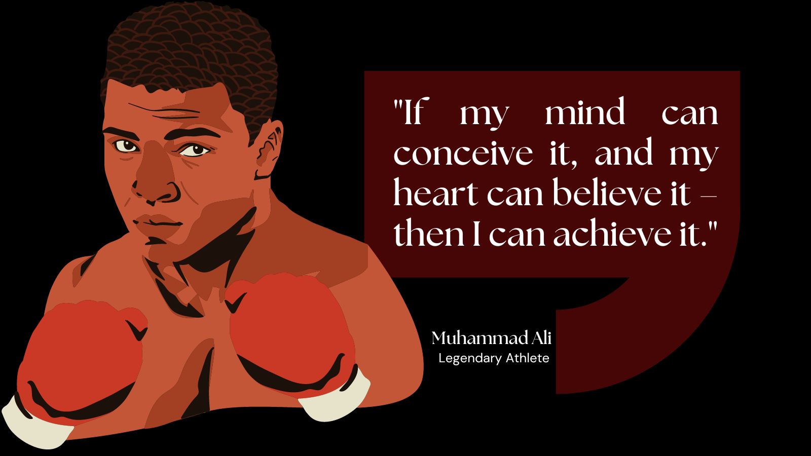 "If my mind can conceive it, and my heart can believe it – then I can achieve it."